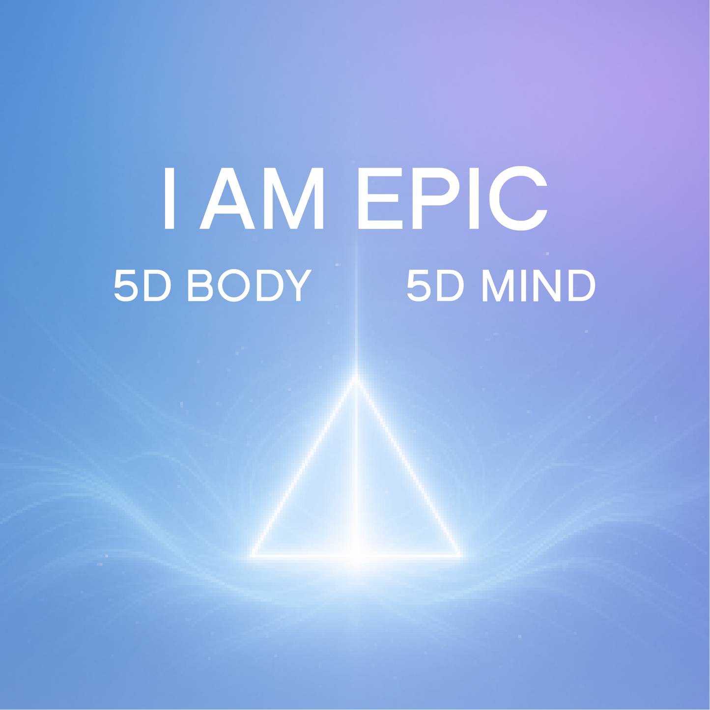 ▽ I AM EPIC ▽ 5D TRANSFORMATION